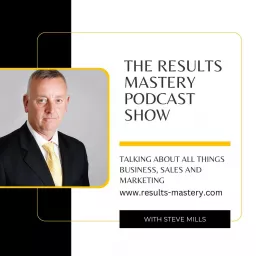 The Steve Mills Results Mastery Podcast artwork