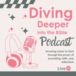 Diving Deeper into the Bible Podcast. Weekly Guided Journaling prompts, devotionals, Bible insights, designed to strengthen your faith and empower your journey.