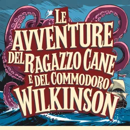 Le avventure del Ragazzo Cane e del Commodoro Wilkinson Podcast artwork