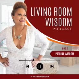 Living Room Wisdom with Patrina Wisdom