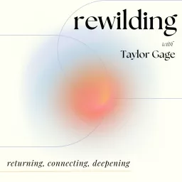 Rewilding with Taylor Gage Podcast artwork