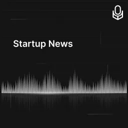 Startup News by PocketPod Podcast artwork