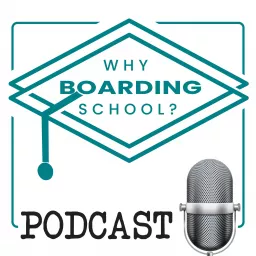 Why Boarding School? Podcast