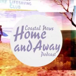 Coastal News: A Home and Away Podcast