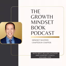 The Growth Mindset Book Podcast: Mindset Mastery Chapter by Chapter