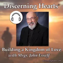 Building a Kingdom of Love with Msgr. John Esseff