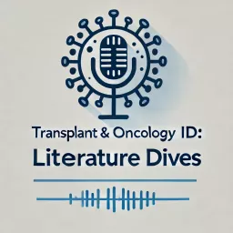 Transplant & Oncology ID: Literature Dives