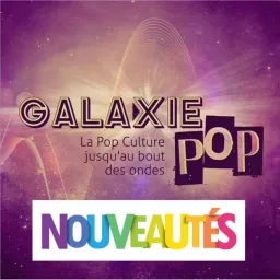 Galaxie pop Nouveautés