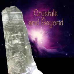 The Crystals and Beyond Podcast