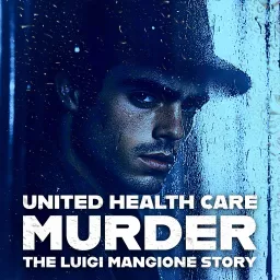 United Healthcare Murder: The Luigi Mangione Story