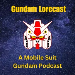 Gundam Lorecast: A Mobile Suit Gundam Podcast artwork