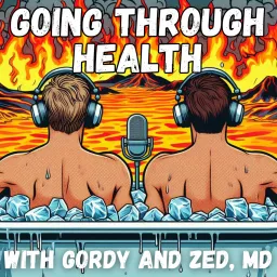 Going Through Health with Gordy and Zed, MD Podcast artwork