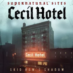 Supernatural Sites - Cecil Hotel Podcast artwork