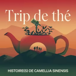 Trip de thé - Histoire(s) de Camellia Sinensis