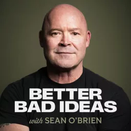 Better Bad Ideas with Sean O'Brien