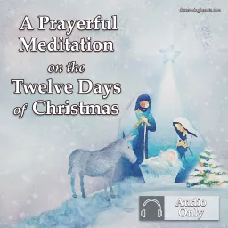 A Prayerful Meditation on the Twelve Days of Christmas