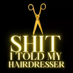 Shit I told my Hairdresser