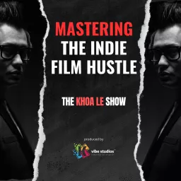 Behind the Lens: Mastering the Indie Film Hustle