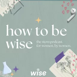 'How To Be WiSE' Podcast by Queen's University WiSE Chapter