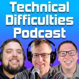 The Technical Difficulties Podcast