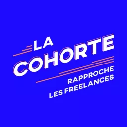 La Cohorte - Mets + d'💶, + de stabilité, + de kif dans ta vie de freelance! Podcast artwork