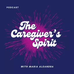 The Caregiver's Spirit Podcast artwork