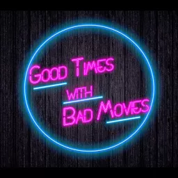 Good Times with Bad Movies Podcast artwork