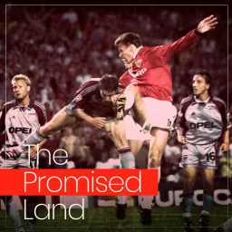 The Promised Land | A Manchester United Podcast