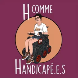 H comme Handicapé.e.s Podcast artwork