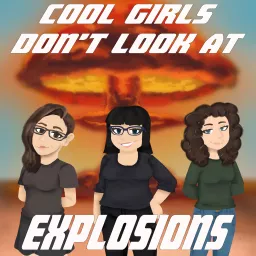 Cool Girls Don't Look at Explosions Podcast artwork