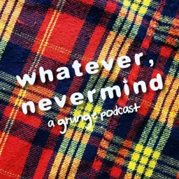 Whatever, Nevermind: A Grunge Podcast