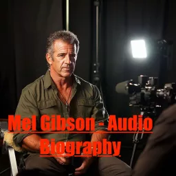 Mel Gibson - Audio Biography Podcast artwork