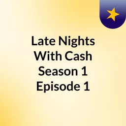 Late Nights With Cash Season 1 Episode 1