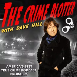 The Crime Blotter with Dave Hill