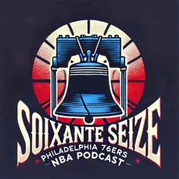 Soixante Seize - Philadelphia 76ers Podcast