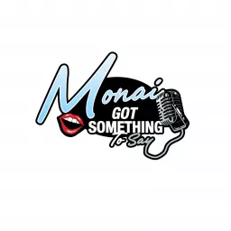 Monai Got Something To Say Podcast artwork