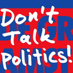 Don’t Talk Politics! Podcast artwork