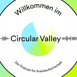 Willkommen im Circular Valley - Der Podcast für Kreislaufwirtschaft