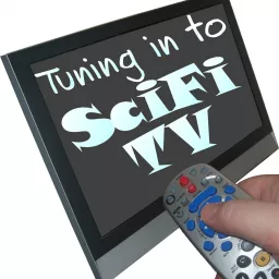 Special Podcast – Tuning in to Sci Fi TV