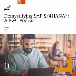 Demystifying SAP S/4HANA® : A PwC Podcast