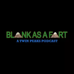 Blank As A Fart: A Twin Peaks Podcast