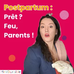 Postpartum : Prêt ? Feu, Parent ! Préparer votre entrée dans la maternité, paternité … parentalité. Podcast artwork