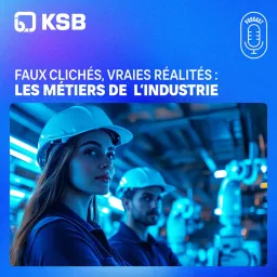 Faux clichés, vraies réalités : les métiers de l’industrie Podcast artwork