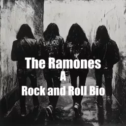 Ramones ; A Rock and Roll Bio Podcast artwork