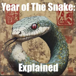 Year of The Snake: Explained Podcast artwork