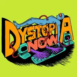 Dystopia Now Podcast artwork