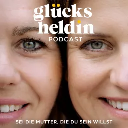 Glücksheldin - Sei die Mutter, die du sein willst! Podcast artwork