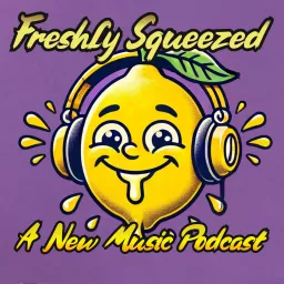 Freshly Squeezed: A New Music Podcast artwork