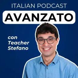 Advanced Italian Podcast | Italiano per avanzati con Teacher Stefano