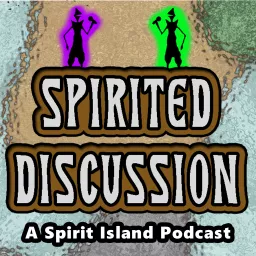 Spirited Discussion: A Spirit Island Podcast